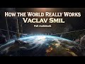 How The World Really Works By Vaclav Smil Full Audiobook