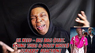 Lil Keed - Big Bag (feat. Young Thug &amp; Dolly White) [GRIZZLY  REACTION]
