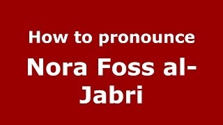 How to pronounce Nora Foss Al-Jabri