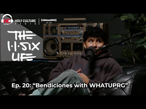 The 116 Life Ep. 20 - Bendiciones with WHATUPRG