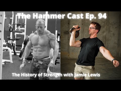 The Hammer Cast Ep. 94: The History of Strength with Jamie Lewis