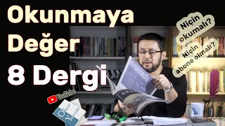 Okunmaya Değer 8 Dergi | Niçin Okunmalı? Niçin Abone Olunmalı?