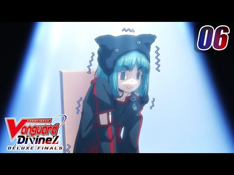 [Subbed][Episode 6] CARDFIGHT!! VANGUARD Divinez DELUXE Finals - Gathering of Destinies