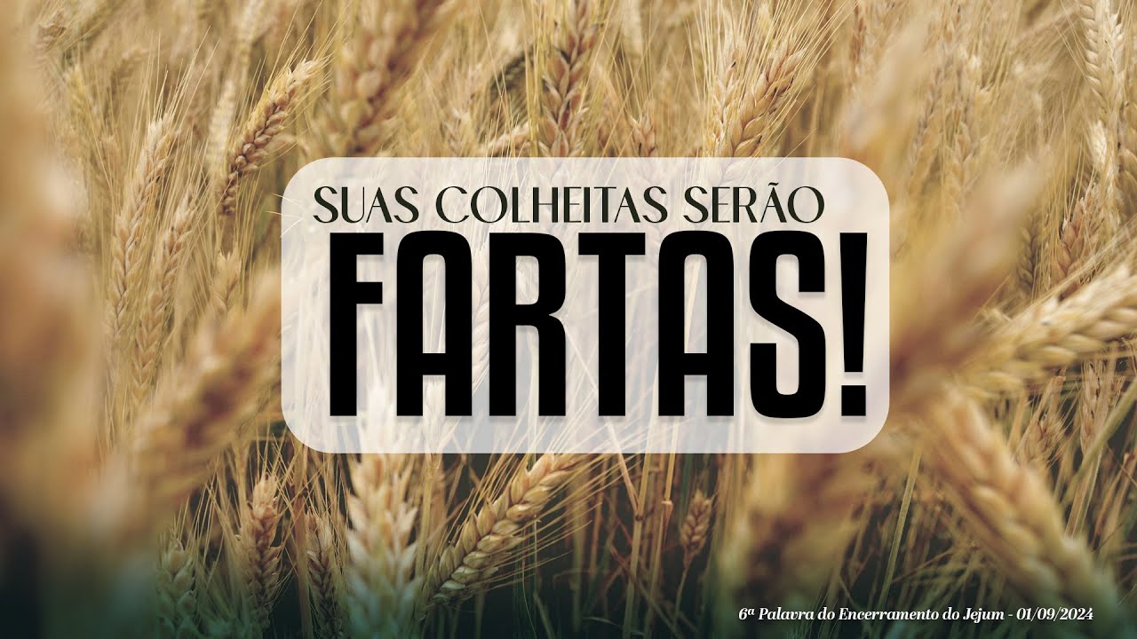 Suas colheitas serão fartas | 6ª Palavra do Encerramento do Jejum 01/09/2024