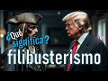¿Qué significa filibusterismo? 🇺🇸