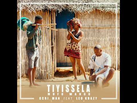 Ocri Man ft Leo krazy - Tiyissela Mufo Wango