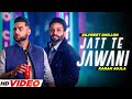 Jatt Te Jawani - Dilpreet Dhillon (HD Video) | Ft Karan Aujla | Sara Gurpal | New Punjabi Song 2021