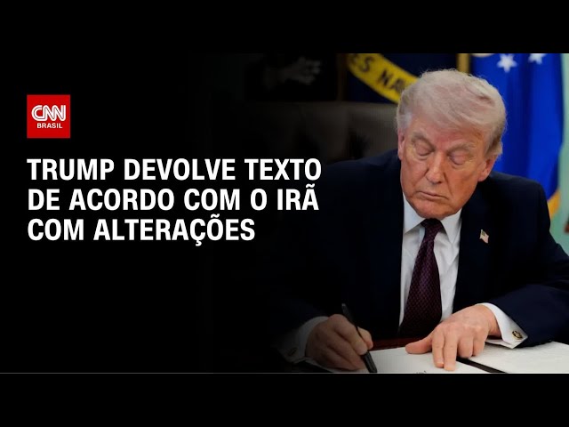 Trump devolve texto de acordo com Irã com alterações e estende negociações | AGORA CNN
