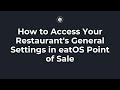 How to Access Your Restaurant's General Settings in eatOS Point of Sale