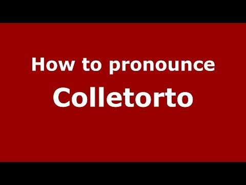 How to pronounce Colletorto (Italian/Italy) - PronounceNames.com