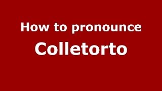 How to pronounce Colletorto