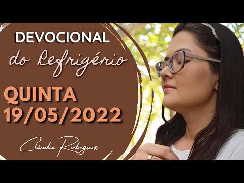 19/05/22 Devocional do Refrigério - Reflexão e oração de hoje - Cláudia Rodrigues.