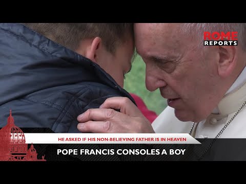 Pope Francis consoles a boy who asked if his non-believing father is in Heaven