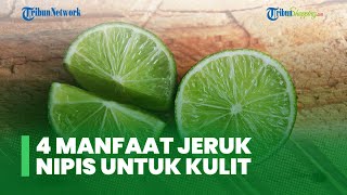 4 Manfaat Jeruk Nipis untuk Kesehatan Tubuh dan Kecantikan Kulit