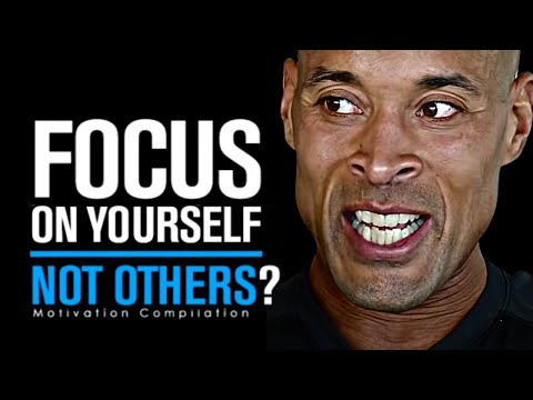 FOCUS ON YOURSELF NOT OTHERS? - Powerful Motivational Speech | David Goggins