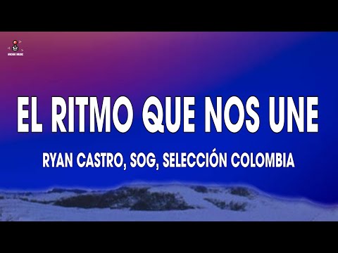 Ryan Castro, SOG, Selección Colombia - EL RITMO QUE NOS UNE (Letra)