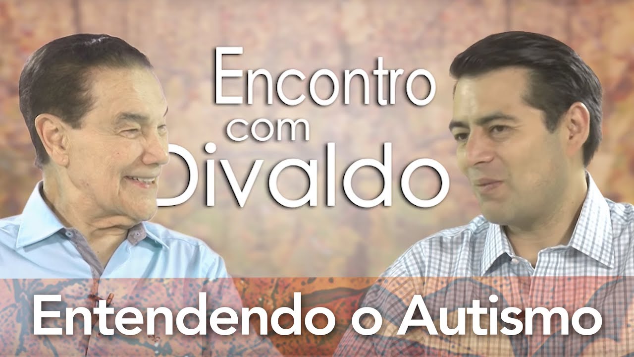 Entendendo o autismo - Dr. Juan Danilo - Encontro com DIvaldo