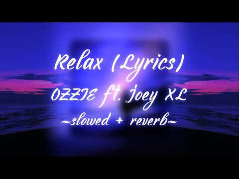 OZZIE ft. Joey XL - Relax (Lyrics) (slowed + reverb)