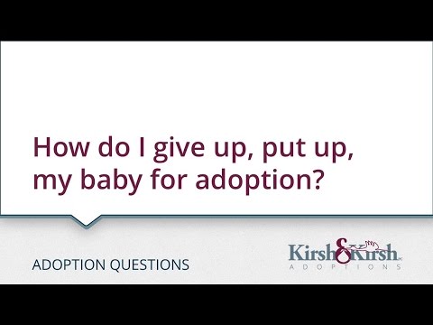Adoption Questions: How do I give up, put up, my baby for adoption?