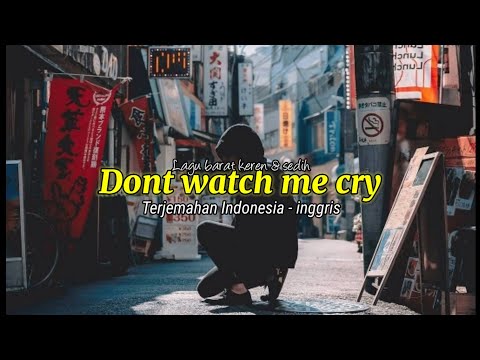 Dont Watch Me Cry Terjemahan indonesia-inggris | kumpulan Lagu barat sedih dan keren