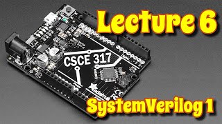 CSCE 317 Spring 2022 Lecture 6:  SystemVerilog 1