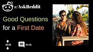 Good Questions for a First Date (/Ask Reddit)