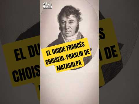 EL MISTERIO DEL DUQUE FRANCÉS JORGE CHOISEUL-PRASLIN EN MATAGALPA