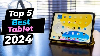 Best Tablet 2024 - Top 5 Picks You Should Consider Buying