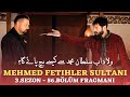 Sultan Mehmed Fateh Episode 56 Trailer Sultan Mehmed Fateh Series Updates History With Usama
