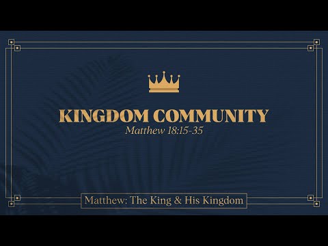 Chase Jacobs, "Kingdom Community" - Matthew 18:15-35