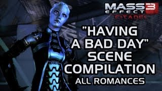 Mass Effect 3 Citadel DLC: &quot;Having a bad day&quot; scene compilation (all romances)
