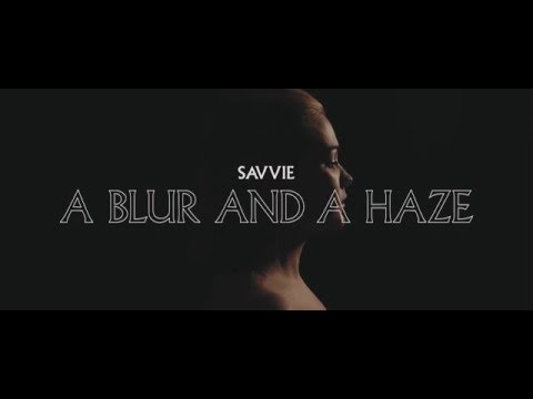 SAVVIE - A Blur and A Haze (official music video)