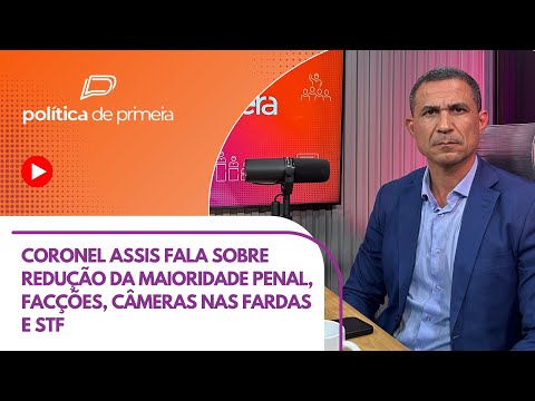 Coronel Assis fala sobre redução da maioridade penal, facções, câmeras nas fardas e STF