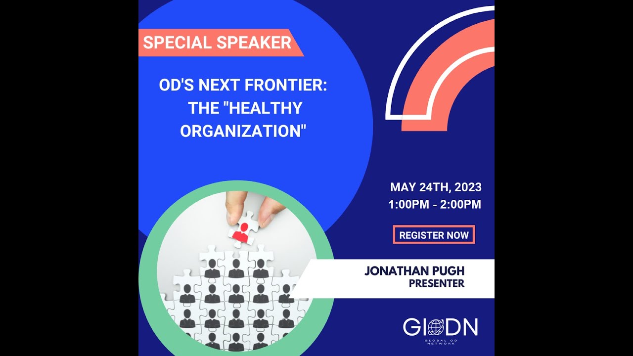 Creating Healthy Organizations: OD’s Next Frontier " with Jonathan Pugh