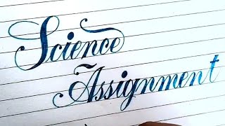 how to write SCIENCE ASSIGNMENT in Beautiful Calligraphy