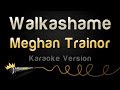 Meghan Trainor - Walkashame (Karaoke Version)