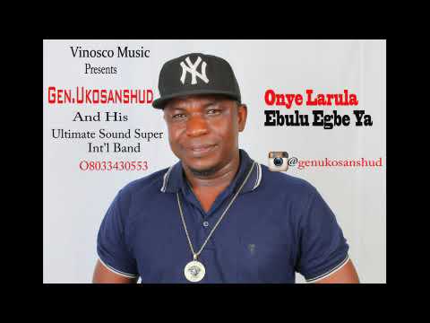 Gen.Uko Sanshud - Onye Larula Ebulu Egbe ya