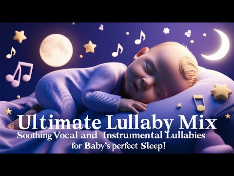 Ultimate Lullaby Mix: Soothing Vocal and Instrumental Lullabies for Baby's Perfect Sleep!