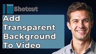 How To Add Transparent Background To Video In Shotcut Adding Custom Video Background [2026 Guide]