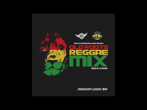 BENTLEY INT'L SOUND OLD ROOTS REGGAE MIX (MIXED BY: DJ RHUSH)