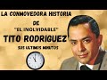 LA CONMOVEDORA HISTORIA DE TITO RODRIGUEZ | EL INOLVIDABLE BOLERISTA