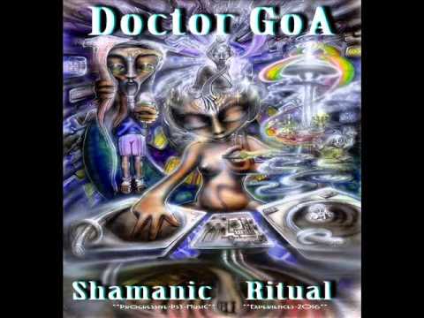 Doctor GoA - Shamanic Ritual (Progressive-PsyTrance-DJ Set) - 2016