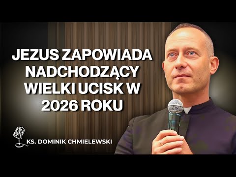 Dominik Chmielewski - Jezus zapowiada nadchodzący Wielki Ucisk w 2026 roku