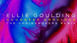 Ellie Goulding - Goodness Gracious (The Chainsmokers Remix)