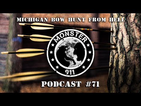 Monster 911 Episode #71 - Michigan Bow Hunt from Hell