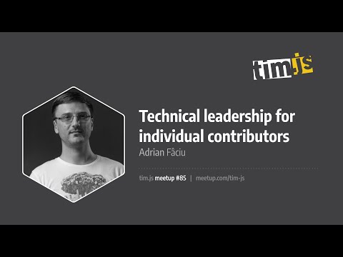 tim.js meetup 85: Technical leadership for individual contributors, by Adrian Fâciu [românǎ]