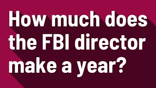 How much does the FBI director make a year