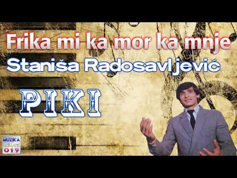 Stanisa Radosavljevic Piki   Frika mi ka mor ka mnje