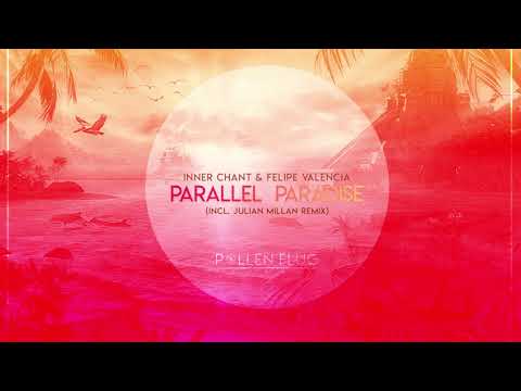 Felipe Valencia & Inner Chant - Parallel Paradise (Julian Millan Rmx) [Pollen Flug Records]