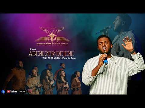 Sunday Worship By Abenezer Dejene With AEEC YADAH Worship Team
